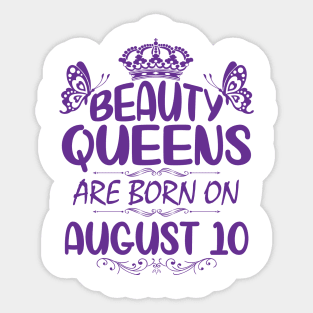 Beauty Queens Are Born On August 10 Happy Birthday To Me You Nana Mommy Aunt Sister Cousin Daughter Sticker